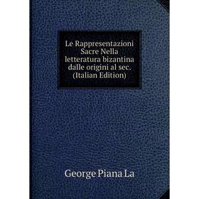 

Книга Le Rappresentazioni Sacre Nella letteratura bizantina dalle origini al sec