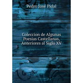 

Книга Coleccion de Algunas Poesias Castellanas, Anteriores al Siglo XV