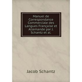 

Книга Manuel de Correspondance Commerciale des Langues Française et Allemande par J Schantz et al