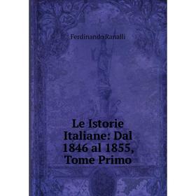 

Книга Le Istorie Italiane: Dal 1846 al 1855, Tome Primo