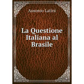 

Книга La Questione Italiana al Brasile