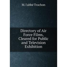 

Книга Directory of Air Force Films, Cleared for Public and Television Exhibition