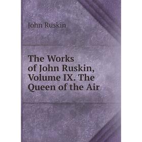 

Книга The Works of John Ruskin, Volume IX. The Queen of the Air