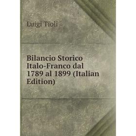 

Книга Bilancio Storico Italo-Franco dal 1789 al 1899 (Italian Edition)