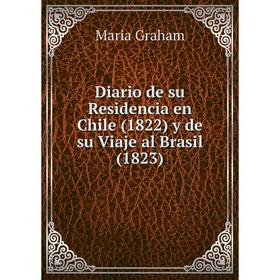 

Книга Diario de su Residencia en Chile (1822) y de su Viaje al Brasil (1823)