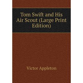 

Книга Tom Swift and His Air Scout (Large Print Edition)