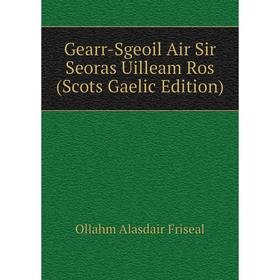

Книга Gearr-Sgeoil Air Sir Seoras Uilleam Ros (Scots Gaelic Edition)