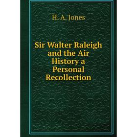 

Книга Sir Walter Raleigh and the Air History a Personal Recollection