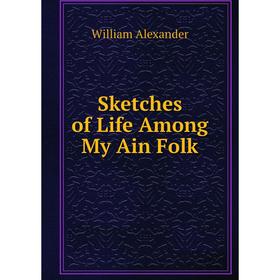 

Книга Sketches of Life Among My Ain Folk