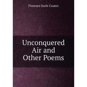 

Книга Unconquered Air and Other Poems