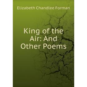 

Книга King of the Air: And Other Poems
