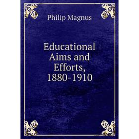 

Книга Educational Aims and Efforts, 1880-1910