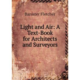 

Книга Light and Air: A Text-Book for Architects and Surveyors