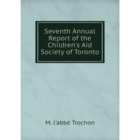 

Книга Seventh Annual Report of the Children's Aid Society of Toronto