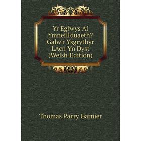 

Книга Yr Eglwys Ai Ymneillduaeth Galw'r Ysgrythyr LAcn Yn Dyst (Welsh Edition)