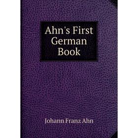 

Книга Ahn's First German Book