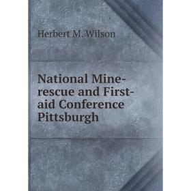 

Книга National Mine-rescue and First-aid Conference Pittsburgh