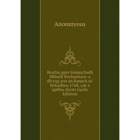 

Книга Beatha agus Iompachadh Dhhaill Bochannain: a dh'eug ann an Ranach sa' bhliadhna 1768, (air a sgrbha (Scots Gaelic Edition)