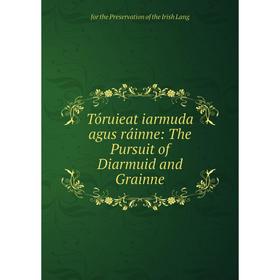 

Книга Tóruieat iarmuda agus ráinne: The Pursuit of Diarmuid and Grainne