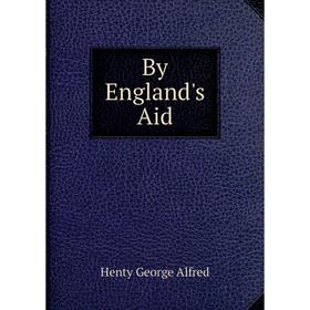 

Книга By England's Aid