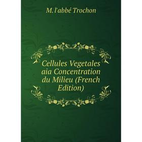

Книга Cellules Vegetales aia Concentration du Milieu (French Edition)