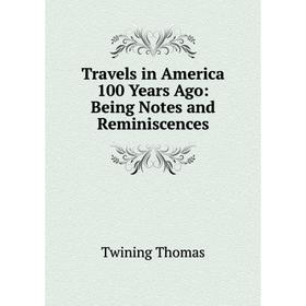 

Книга Travels in America 100 Years Ago: Being Notes and Reminiscences