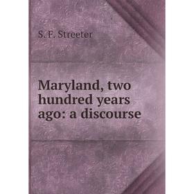 

Книга Maryland, two hundred years ago: a discourse
