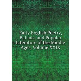 

Книга Early English Poetry, Ballads, and Popular Literature of the Middle Ages, Volume XXIX