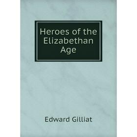 

Книга Heroes of the Elizabethan Age