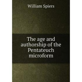 

Книга The age and authorship of the Pentateuch microform