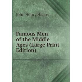 

Книга Famous Men of the Middle Ages (Large Print Edition)