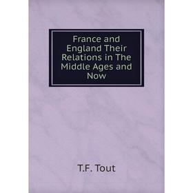 

Книга France and England Their Relations in The Middle Ages and Now