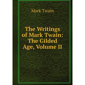 

Книга The Writings of Mark Twain: The Gilded Age, Volume II