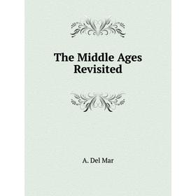 

Книга The Middle Ages Revisited