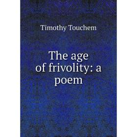 

Книга The age of frivolity: a poem