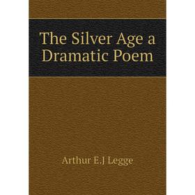

Книга The Silver Age a Dramatic Poem