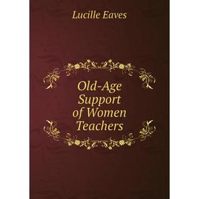 

Книга Old-Age Support of Women Teachers