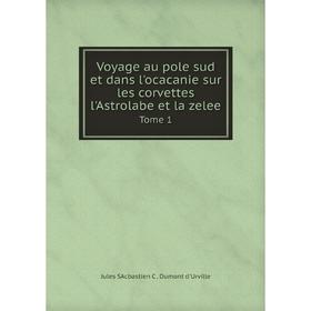 

Книга Voyage au pole sud et dans l'ocacanie sur les corvettes l'Astrolabe et la zelee Tome 1