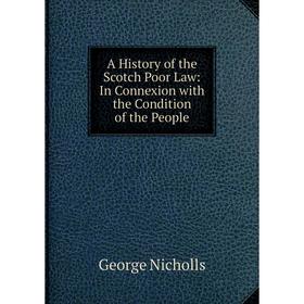 

Книга A History of the Scotch Poor Law: In Connexion with the Condition of the People