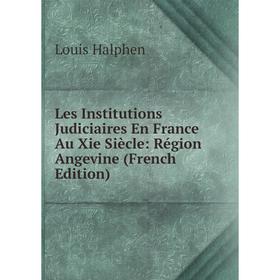 

Книга Les Institutions Judiciaires En France Au Xie Siècle: Région Angevine