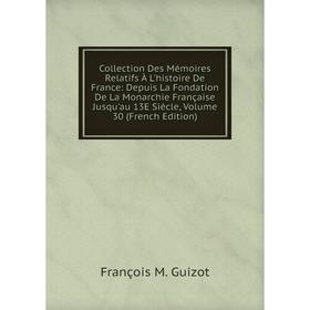 

Книга Collection Des Mémoires Relatifs À L'histoire De France