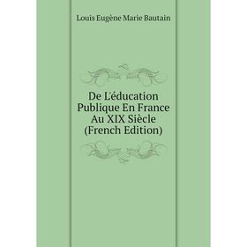 

Книга De L'éducation Publique En France Au XIX Siècle (French Edition)