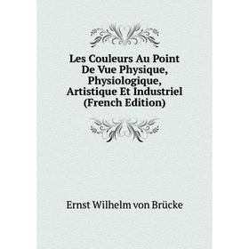 

Книга Les Couleurs Au Point De Vue Physique, Physiologique, artistique Et Industriel