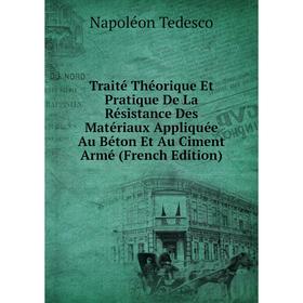 

Книга Traité Théorique Et Pratique De La Résistance Des Matériaux Appliquée Au Béton Et Au Ciment Armé (French Edition)