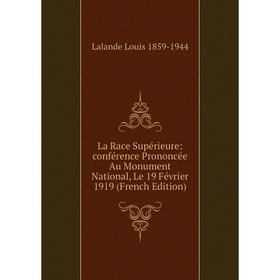 

Книга La Race Supérieure: conférence Prononcée Au Monument National, Le 19 Février 1919