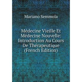 

Книга Médecine Vieille Et Médecine Nouvelle: Introduction Au Cours De Thérapeutique