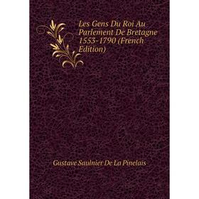 

Книга Les Gens Du Roi Au Parlement De Bretagne 1553-1790