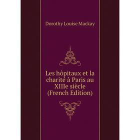 

Книга Les hôpitaux et la charité à Paris au XIIIe siècle
