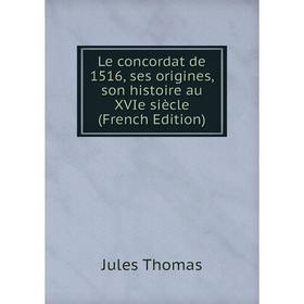 

Книга Le concordat de 1516, ses origines, son histoire au XVIe siècle