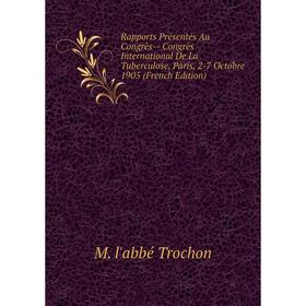 

Книга Rapports Présentés Au Congrès-- Congrès International De La Tuberculose, Paris, 2-7 Octobre 1905 (French Edition)